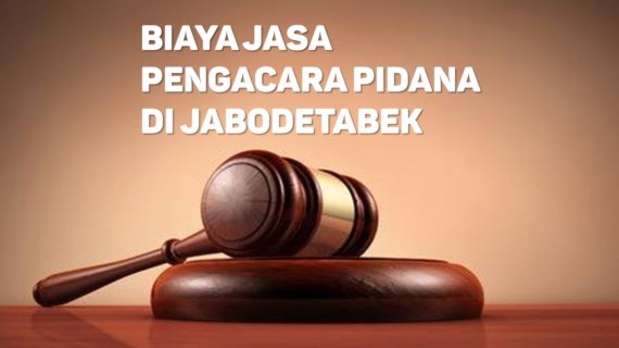 Biaya Jasa Pengacara Pidana di Cipinang Melayu JAKARTA TIMUR